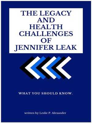 cover image of THE LEGACY AND HEALTH CHALLENGES OF JENNIFER LEAK
